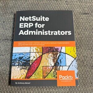 NetSuite ERP for Administrators: - Paperback, by Bickof Anthony - Like New